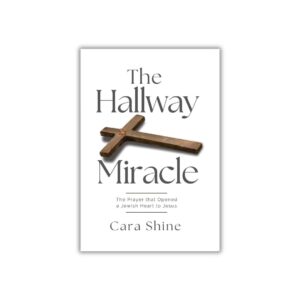 The Hallway Miracle: The Prayer that Opened a Jewish Heart to Jesus
